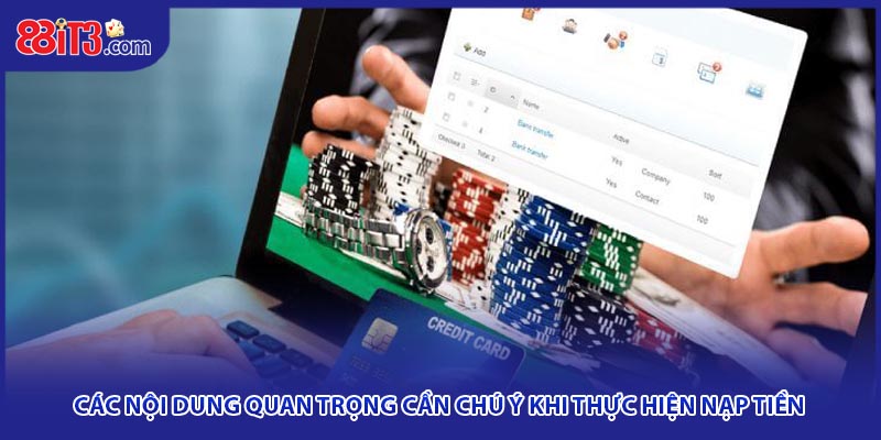 Các nội dung quan trọng cần chú ý khi thực hiện nạp tiền