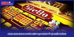 Cách Chơi Sicbo 5 Bước Giúp Bạn Nâng Tỷ Lệ Chiến Thắng