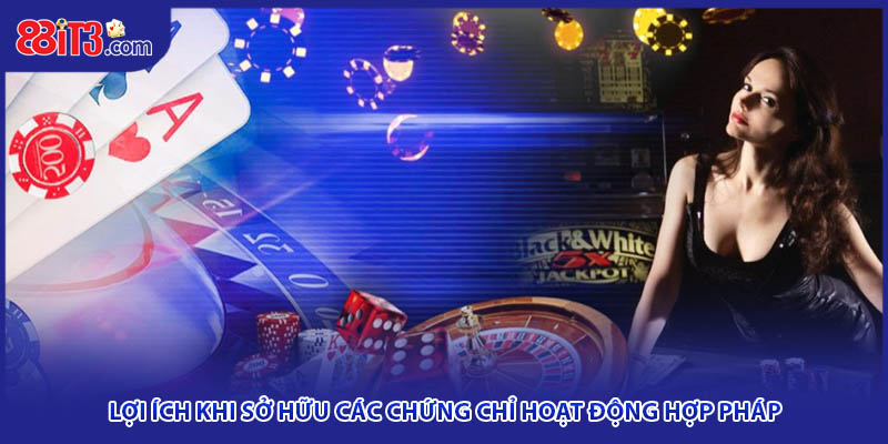 Lợi ích khi sở hữu các chứng chỉ hoạt động hợp pháp