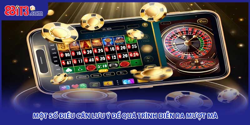 Một số điều cần lưu ý để quá trình diễn ra mượt mà