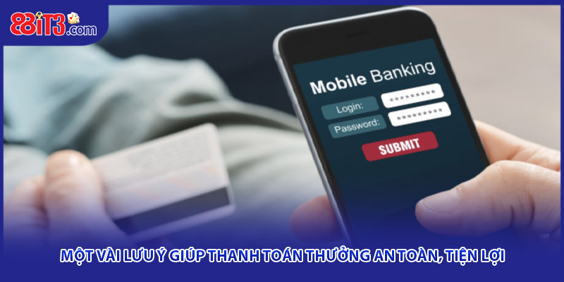 Một vài lưu ý giúp thanh toán thưởng an toàn, tiện lợi