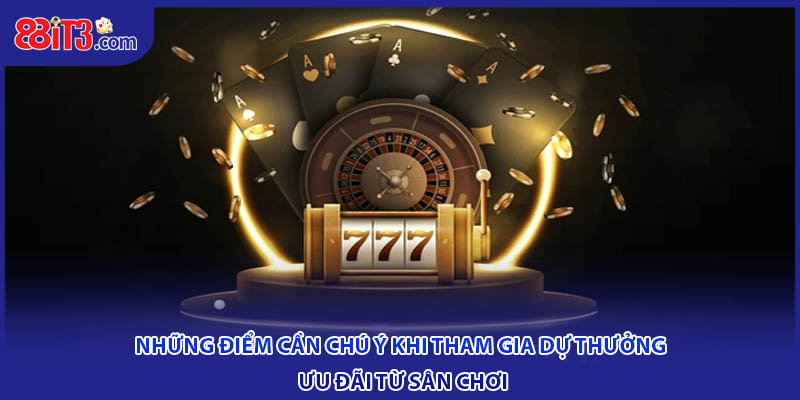 Những điểm cần chú ý khi tham gia dự thưởng ưu đãi từ sân chơi