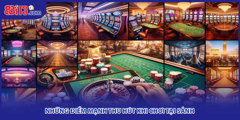 Những điểm mạnh thu hút khi chơi tại sảnh