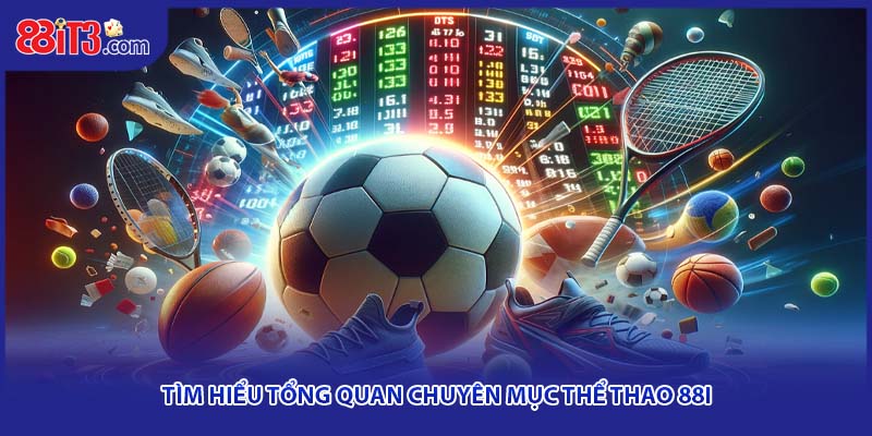 Tìm hiểu tổng quan chuyên mục thể thao 88I